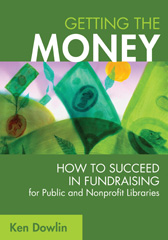 E-book, Getting the Money : How to Succeed in Fundraising for Public and Nonprofit Libraries, Bloomsbury Publishing