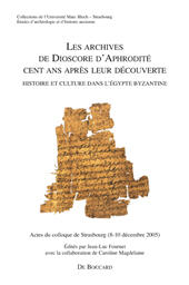 E-book, Les archives de Dioscore d'Aphrodité cent ans après leur découverte : histoire et culture dans l'Égypte byzantine : actes du colloque de Strasbourg, 8-10 décembre 2005, De Boccard