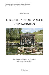 eBook, Les rituels de naissance kizzuwatniens : un exemple de rite de passage en Anatolie hittite, Mouton, Alice, De Boccard