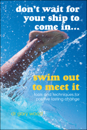 E-book, Don't Wait For Your Ship to Come In...Swim Out to Meet It : Tools and Techniques for Positive Lasting Change, Capstone