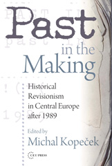 eBook, Past in the Making : Historical Revisionism in Central Europe After 1989, Central European University Press