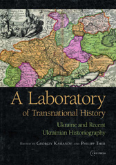 E-book, A Laboratory of Transnational History : Ukraine and Recent Ukrainian Historiography, Central European University Press