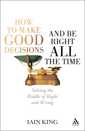 E-book, How to Make Good Decisions and Be Right All the Time : Solving the Riddle of Right and Wrong, Continuum