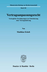 E-book, Vertragsanpassungsrecht. : Vertragliche Vereinbarungen zur Erleichterung einer Vertragsänderung., Eckelt, Matthias, Duncker & Humblot