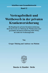 eBook, Vertragsfreiheit und Wettbewerb in der privaten Krankenversicherung. : Die Regelung der privaten Krankenversicherung durch das Gesetz zur Stärkung des Wettbewerbs in der gesetzlichen Krankenversicherung (GKV-WSG) im Lichte des Verfassungsrechts., Duncker & Humblot