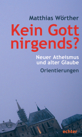 m, Kein Gott nirgends? : Neuer Atheismus und alter Glaube - Orientierungen, Echter Verlag