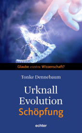 m, Urknall, Evolution - Schöpfung : Glaube contra Wisschenschaft?, Echter Verlag