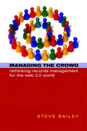 E-book, Managing the Crowd : Rethinking Records Management for the Web 2.0 World, Facet Publishing