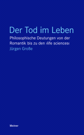 E-book, Der Tod im Leben : Philosophische Deutungen von der Romantik bis zu den 'life sciences', Felix Meiner Verlag