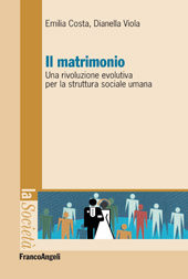 eBook, Il matrimonio : una rivoluzione evolutiva per la struttura sociale umana, Costa, Emilia, Franco Angeli
