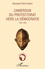 eBook, Cameroun, du protectorat vers la démocratie : 1884-1992, Kamé, Bouopda Pierre, L'Harmattan
