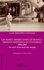E-book, Les bases américaines en France : impacts matériels et culturels, 1950-1967 : au seuil d'un nouveau monde, Bergeret-Cassagne, Axelle, L'Harmattan