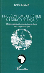 E-book, Prosélytisme chrétien au Congo francais : missionnaires catholiques et protestants, une compétition âpre, Kinata, Côme, 1948-, L'Harmattan