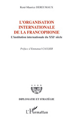 E-book, L'Organisation internationale de la francophonie : l'institution internationale du XXIe siècle, Dereumaux, René-Maurice, L'Harmattan