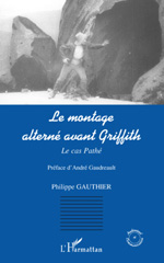 E-book, Le montage alterné avant Griffith : le cas Pathé, Gauthier, Philippe, L'Harmattan