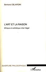 E-book, L'art et la raison : éthique et esthétique chez Hegel, Dejardin, Bertrand, L'Harmattan
