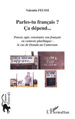 E-book, Parles-tu francais? -Ca dépend : penser, agir, construire son francais en contexte plurilingue : le cas de Douala au Cameroun, L'Harmattan