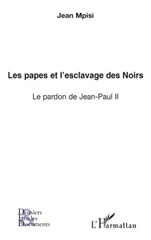 eBook, Les papes et l'esclavage des noirs : le pardon de Jean-Paul II, Mpisi, Jean, 1956-, L'Harmattan