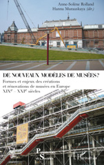 E-book, De nouveaux modèles de musées : formes et enjeux des créations et rénovations de musées en Europe : XIXe-XXIe siècles, L'Harmattan