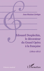 eBook, Edouard Desplechin, le décorateur du grand opéra à la francaise, 1802-1871, Lévêque, Jean-Maxime, L'Harmattan