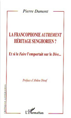 E-book, La francophonie autrement, héritage senghorien? : et si le faire l'emportait sur le dire, Dumont, Pierre, L'Harmattan