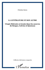 E-book, La littérature et son autre : utopie littéraire et ironie dans les oeuvres de Borges, Calvino et Queneau, L'Harmattan