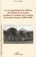 E-book, La vie quotidienne des officiers de l'infanterie de marine pendant la conquête de la colonie du Soudan francais : 1890-1900, L'Harmattan