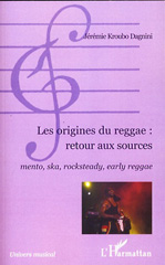 E-book, Les origines du reggae : retour aux sources : mento, ska, rocksteady, early reggae, Kroubo Dagnini, Jérémie, L'Harmattan