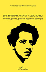 E-book, Lire Hannah Arendt aujourd'hui : pouvoir, guerre, pensée, jugement politique : actes du colloque international de Lausanne, 11- 12 mai 2007, L'Harmattan