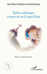 eBook, Eglise catholique et pouvoir au Congo-Zaïre : enjeux, options et négociations du changement social à Kinshasa, 1945-1997, Mukanya Kaninda-Muana, Jean-Bruno, L'Harmattan