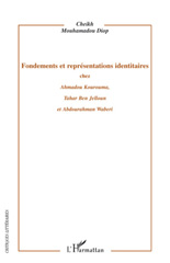 E-book, Fondements et représentations identitaires : chez Ahmadou Kourouma, Tahar Ben Jelloun et Abdourahman Waberi, L'Harmattan
