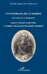 eBook, Un panorama de la marine : de Louis XV à Charles X, en passant par la Révolution et l'Empire : par un témoin essentiel, l'amiral Fran-cois de Rosily-Mesros, officier de marine de 1762 à 1826, L'Harmattan