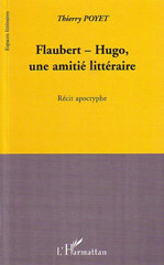 E-book, Flaubert-Hugo, une amitié littéraire : récit apocryphe, Poyet, Thierry, L'Harmattan