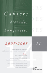 E-book, Cahiers d'études hongroises, vol. 14: Temps espaces, langages, la Hongrie à la croisée des disciplines : actes du colloque organisé pour le 21e anniversaire du Centre interuniversitaire d'études hongroises, Paris, 7-9 déc. 2006, L'Harmattan