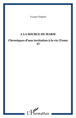 E-book, A la source de Marie : Chroniques d'une invitation à la vie, L'Harmattan