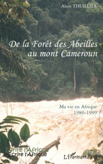 E-book, De la forêt des abeilles au Mont Cameroun : Ma vie en Afrique 1986-1999, Thuillier, Alain, L'Harmattan