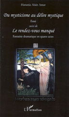 eBook, Du mysticisme au délire mystique - Essai : Suivi de Le rendez-vous manqué - Fantaisie dramatique en quatre actes, Amar, Hanania Alain, L'Harmattan