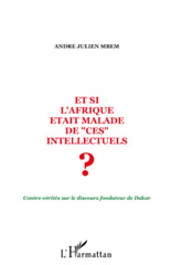 E-book, Et si l'Afrique était malade de ces intellectuels ? : Contre-vérités sur le discours fondateur de Dakar, L'Harmattan
