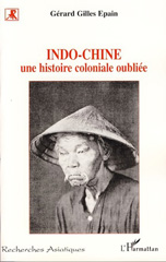 eBook, Indo-Chine Une histoire coloniale oubliée, Epain, Gérard Gilles, L'Harmattan