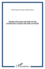 E-book, Hotel Rwanda or the tutsi genocide as seen by Hollywood, L'Harmattan