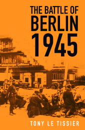E-book, The Battle of Berlin 1945, Tissier, Tony Le., The History Press