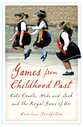E-book, Games from Childhood Past : Cats Cradle, Hide and Seek and the Royal Game of Ur, The History Press