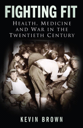 E-book, Fighting Fit : Health, Medicine and War in the Twentieth Century, The History Press