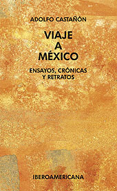 eBook, Viaje a México : ensayos, crónicas y retratos, Castañón, Adolfo, Iberoamericana Editorial Vervuert