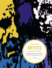E-book, Educating Artists for the Future : Learning at the Intersections of Art, Science, Technology, and Culture, Intellect