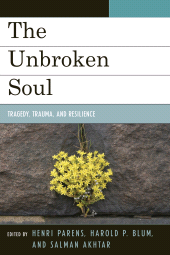 eBook, The Unbroken Soul : Tragedy, Trauma, and Human Resilience, Jason Aronson, Inc
