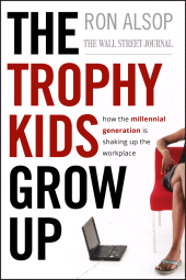 E-book, The Trophy Kids Grow Up : How the Millennial Generation is Shaking Up the Workplace, Jossey-Bass