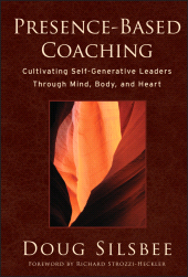 eBook, Presence-Based Coaching : Cultivating Self-Generative Leaders Through Mind, Body, and Heart, Jossey-Bass