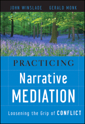 eBook, Practicing Narrative Mediation : Loosening the Grip of Conflict, Jossey-Bass