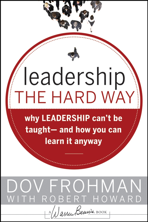 E-book, Leadership the Hard Way : Why Leadership Can't Be Taught and How You Can Learn It Anyway, Jossey-Bass